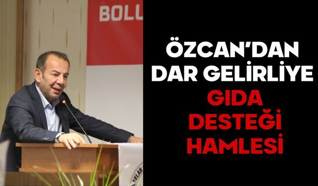 ÖZCAN’DAN DAR GELİRLİYE GIDA DESTEĞİ HAMLESİ