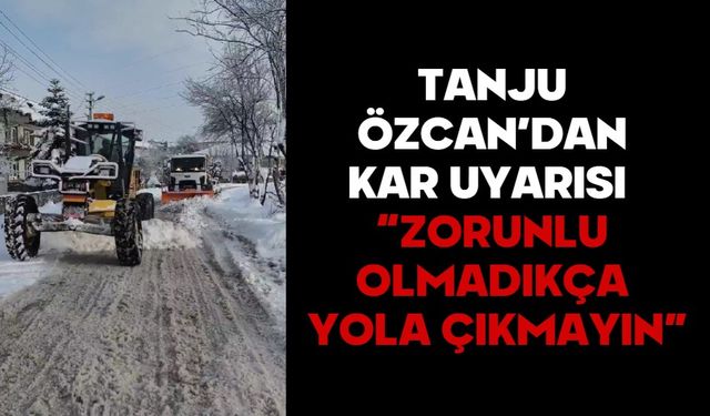TANJU ÖZCAN’DAN KAR UYARISI  “ZORUNLU OLMADIKÇA YOLA ÇIKMAYIN”