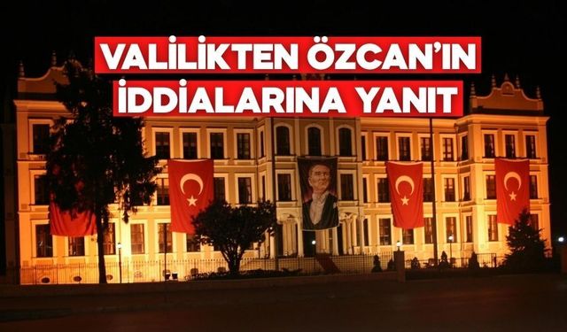Valilikten Özcan’ın İddialarına Yanıt