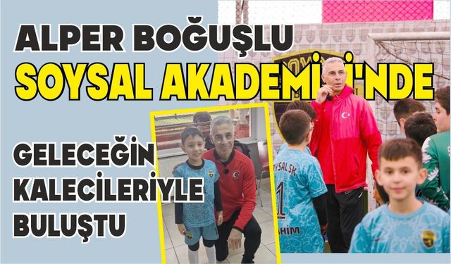 ALPER BOĞUŞLU SOYSAL AKADEMİSİ’NDE GELECEĞİN KALECİLERİYLE BULUŞTU