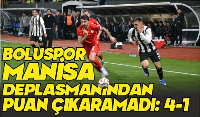 BOLUSPOR MANİSA DEPLASMANINDAN PUAN ÇIKARAMADI: 4-1