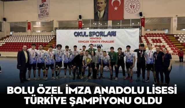 BOLU ÖZEL İMZA ANADOLU LİSESİ TÜRKİYE ŞAMPİYONU OLDU