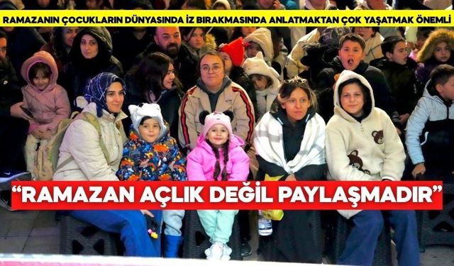 Çocuğunuza Ramazanı Doğru Anlatıyor musunuz? Uzmandan Kritik Uyarı