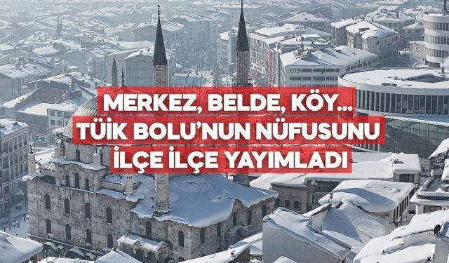 Bolu’da hangi ilçede kaç kişi yaşıyor? TÜİK verileri açıklandı