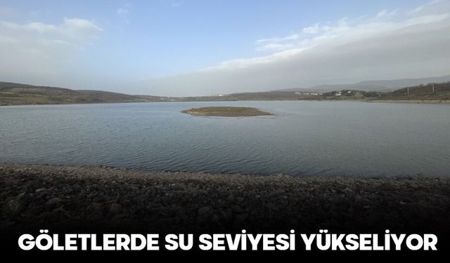 GÖLETLERDE SU SEVİYESİ YÜKSELİYOR