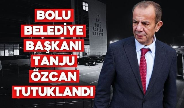 Bolu Belediye Başkanı Tanju Özcan tutuklandı