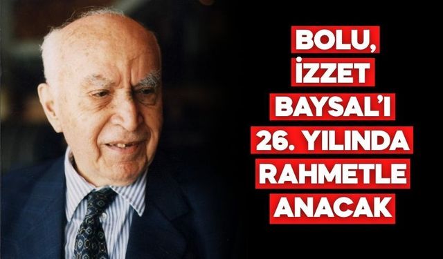 Bolu’nun Babası İzzet Baysal 26. Yılında Anılacak