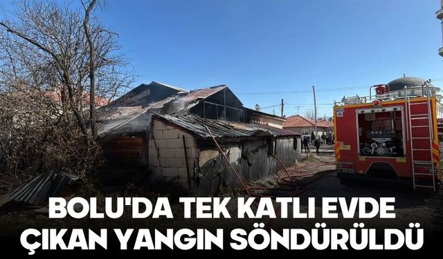 BOLU'DA TEK KATLI EVDE ÇIKAN YANGIN SÖNDÜRÜLDÜ