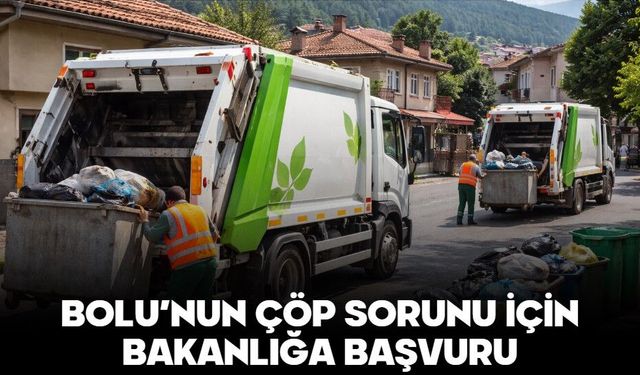 BOLU’NUN ÇÖP SORUNU İÇİN BAKANLIĞA BAŞVURU