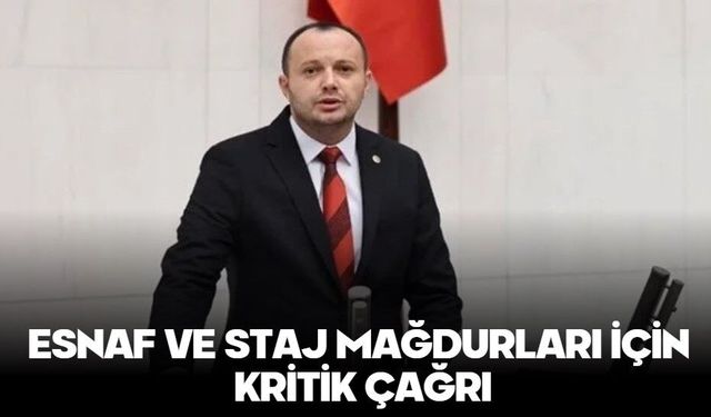 ESNAF VE STAJ MAĞDURLARI İÇİN KRİTİK ÇAĞRI