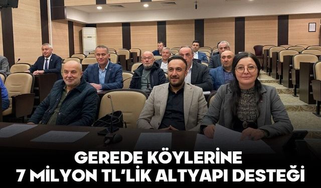 GEREDE KÖYLERİNE 7 MİLYON TL’LİK ALTYAPI DESTEĞİ