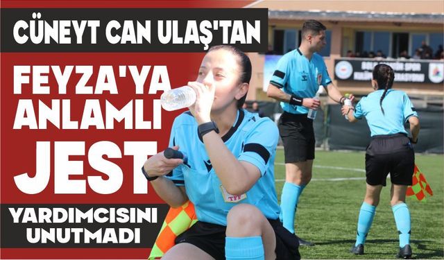 CÜNEYT CAN ULAŞ’TAN FEYZA’YA ANLAMLI JEST