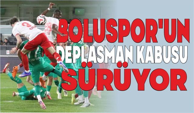 BOLUSPOR’UN DEPLASMAN KABUSU SÜRÜYOR