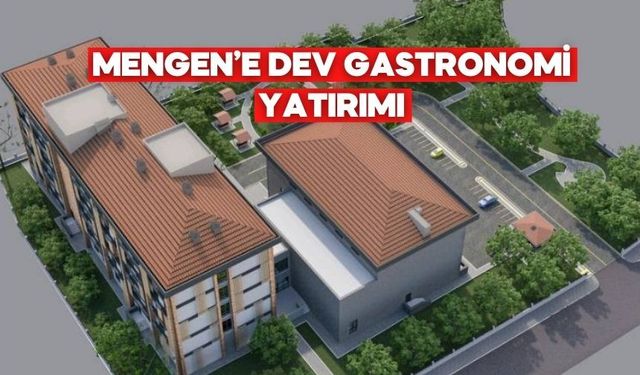 Türkiye’nin Aşçılar Diyarı Mengen’e 150 Milyonluk Dev Yatırım
