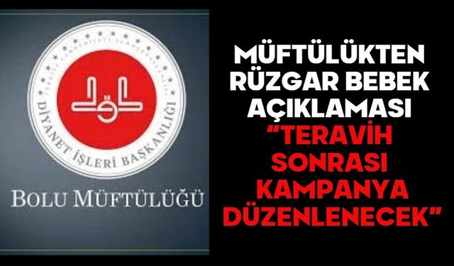 MÜFTÜLÜKTEN RÜZGAR BEBEK AÇIKLAMASI “TERAVİH SONRASI KAMPANYA DÜZENLENECEK”