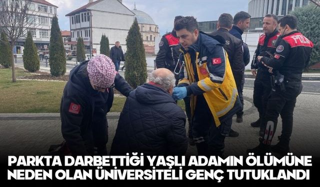 PARKTA DARBETTİĞİ YAŞLI ADAMIN ÖLÜMÜNE NEDEN OLAN ÜNİVERSİTELİ GENÇ TUTUKLANDI
