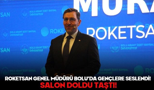 Roketsan Genel Müdürü Bolu’da Gençlere Seslendi! SALON DOLDU TAŞTI!