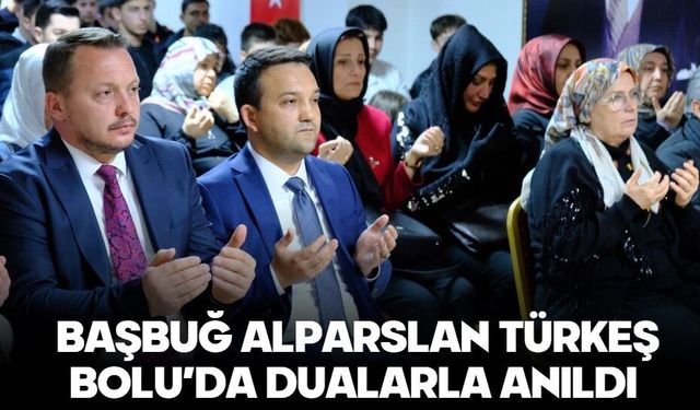 BAŞBUĞ ALPARSLAN TÜRKEŞ, BOLU’DA DUALARLA ANILDI