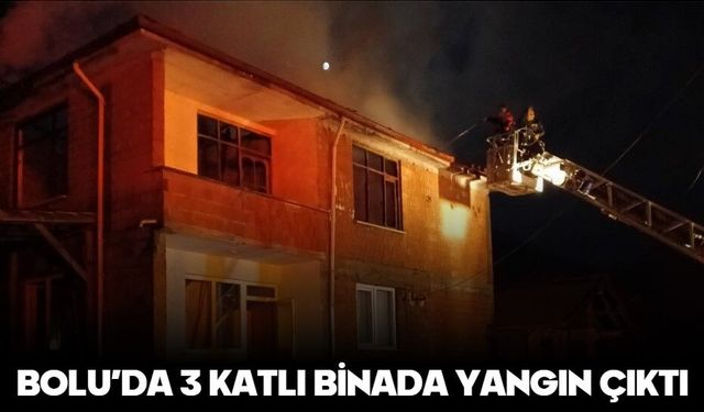 BOLU’DA 3 KATLI BİNADA YANGIN ÇIKTI