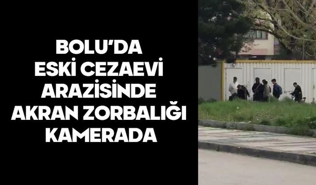 BOLU’DA ESKİ CEZAEVİ ARAZİSİNDE AKRAN ZORBALIĞI KAMERADA