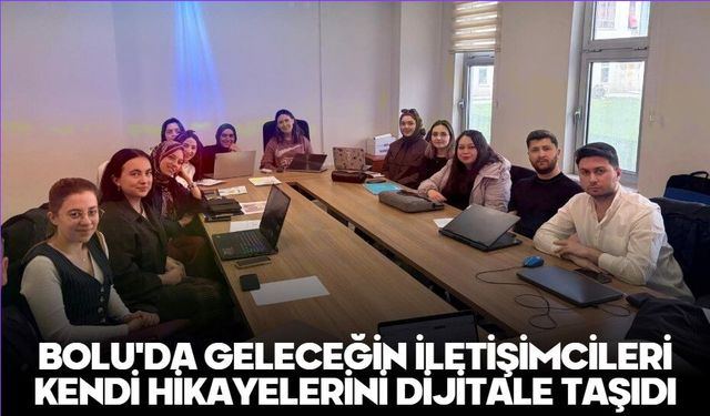 BOLU'DA GELECEĞİN İLETİŞİMCİLERİ KENDİ HİKAYELERİNİ DİJİTALE TAŞIDI