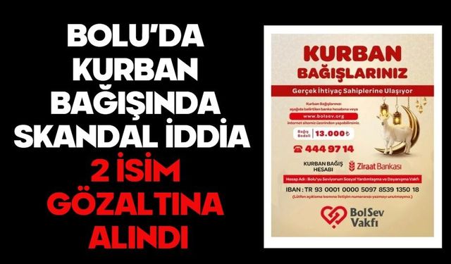 Bolu’da kurban bağışında skandal iddia!  2 İSİM GÖZALTINA ALINDI