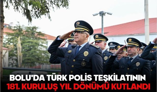 BOLU'DA TÜRK POLİS TEŞKİLATININ 181. KURULUŞ YIL DÖNÜMÜ KUTLANDI