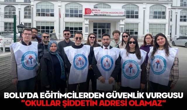 BOLU’DA EĞİTİMCİLERDEN GÜVENLİK VURGUSU: “OKULLAR ŞİDDETİN ADRESİ OLAMAZ”