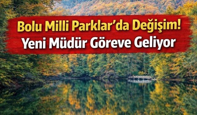 Bolu Doğa Koruma’da Sürpriz Atama!