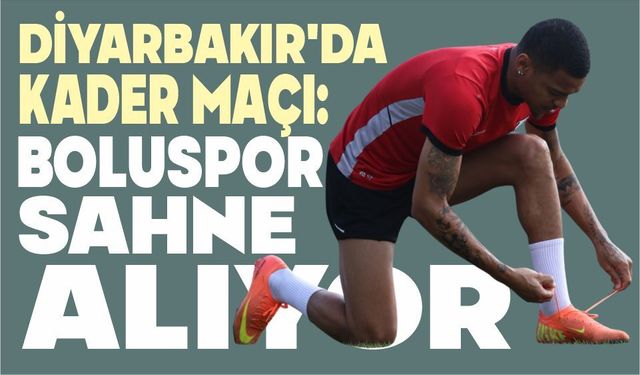 DİYARBAKIR’DA KADER MAÇI: BOLUSPOR SAHNE ALIYOR