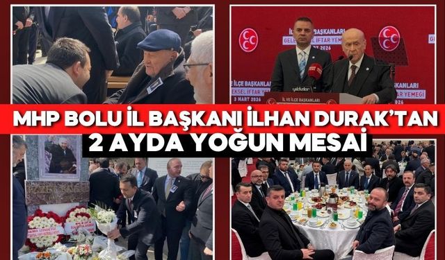 MHP BOLU İL BAŞKANI İLHAN DURAK’TAN 2 AYDA YOĞUN MESAİ