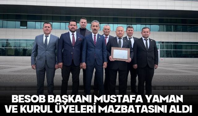 BESOB BAŞKANI MUSTAFA YAMAN VE KURUL ÜYELERİ MAZBATASINI ALDI