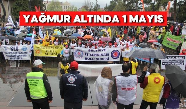 Yağmur altında 1 Mayıs: Bolu’da emekçiler meydanlara indi