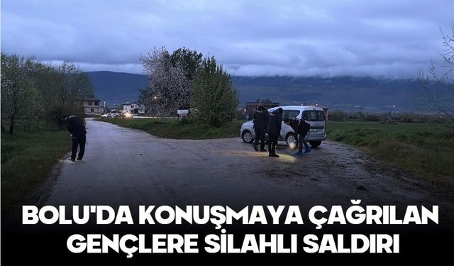 BOLU'DA KONUŞMAYA ÇAĞRILAN GENÇLERE SİLAHLI SALDIRI