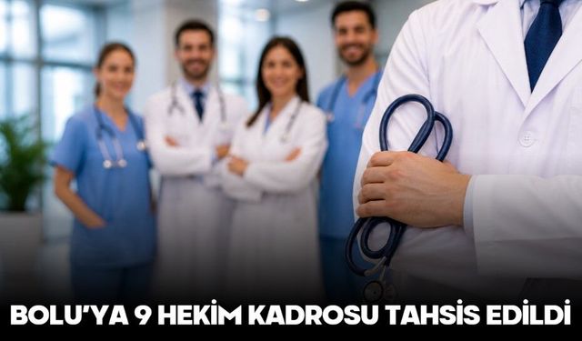 BOLU’YA 9 HEKİM KADROSU TAHSİS EDİLDİ