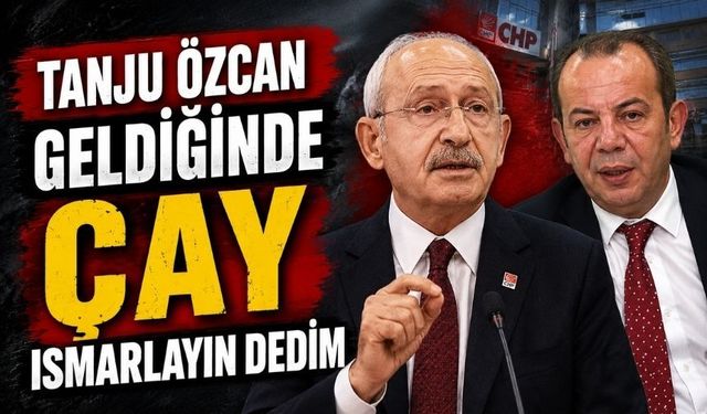 Kılıçdaroğlu’ndan Tanju Özcan Örneği: “Çay İkram Edin Dedim”