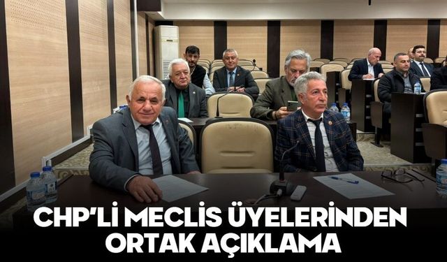 CHP’Lİ MECLİS ÜYELERİNDEN ORTAK AÇIKLAMA