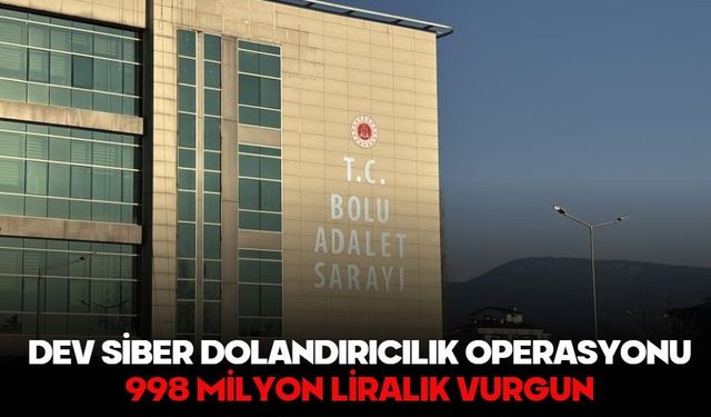 DEV SİBER DOLANDIRICILIK OPERASYONU: 998 MİLYON LİRALIK VURGUN