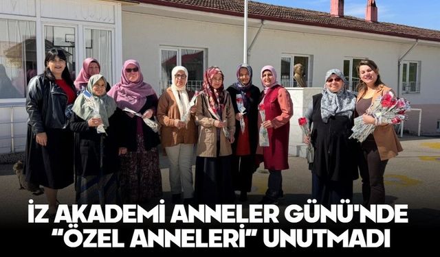 İZ AKADEMİ ANNELER GÜNÜ'NDE “ÖZEL ANNELERİ” UNUTMADI