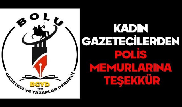 KADIN GAZETECİLERDEN POLİS MEMURLARINA TEŞEKKÜR