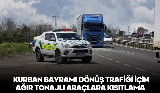 Kurban Bayramı dönüş trafiği için ağır tonajlı araçlara kısıtlama