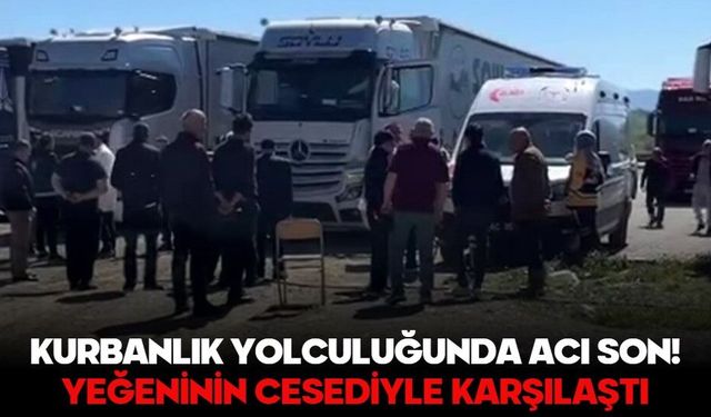 Kurbanlık yolculuğunda acı son! Yeğeninin cesediyle karşılaştı