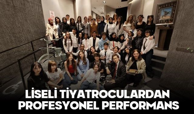 LİSELİ TİYATROCULARDAN PROFESYONEL PERFORMANS