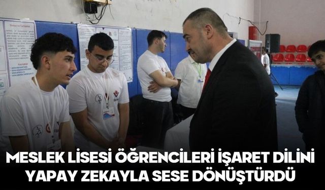 Meslek lisesi öğrencileri işaret dilini yapay zekayla sese dönüştürdü