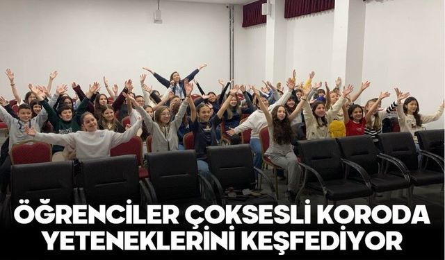 ÖĞRENCİLER ÇOKSESLİ KORODA YETENEKLERİNİ KEŞFEDİYOR