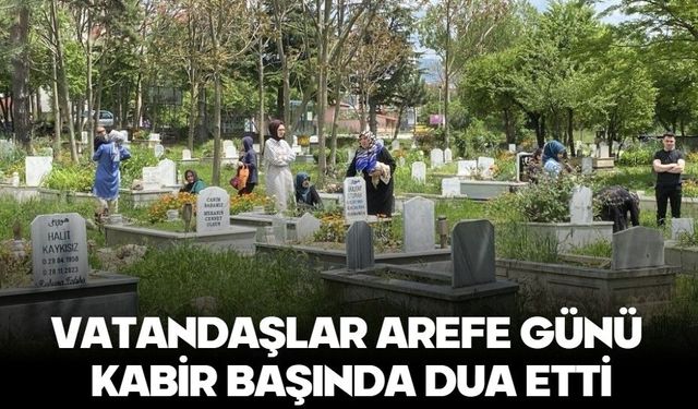 Bolu'da vatandaşlar arefe günü kabir başında dua etti