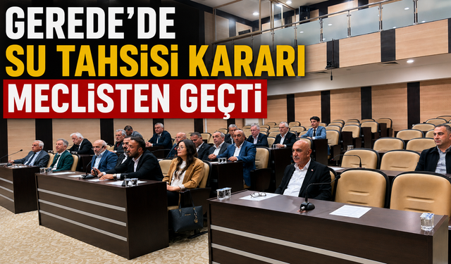 GEREDE’DE SU TAHSİSİ KARARI MECLİSTEN GEÇTİ