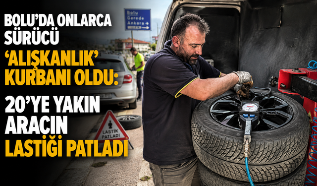 BOLU'DA ONLARCA SÜRÜCÜ ‘ALIŞKANLIK' KURBANI OLDU: 20'YE YAKIN ARACIN LASTİĞİ PATLADI