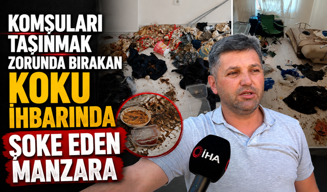 KOMŞULARI TAŞINMAK ZORUNDA BIRAKAN KOKU İHBARINDA ŞOKE EDEN MANZARA