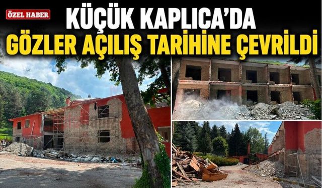 KÜÇÜK KAPLICA’DA  GÖZLER AÇILIŞ TARİHİNE ÇEVRİLDİ